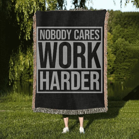 nobody cares work harder Woven Blankets