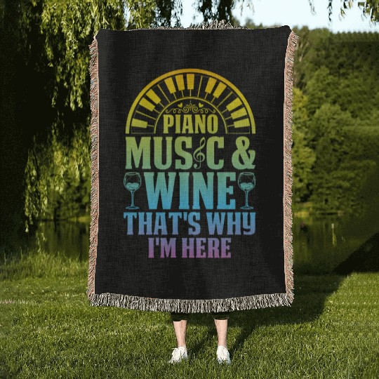 Piano Music & Wine That's Why I'm Here - Piano Pia Woven Blankets