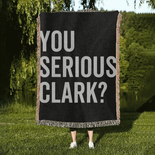 You Serious Clark? Woven Blankets