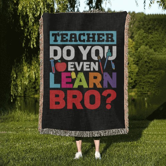 Teacher do you even learn bro teachers school Woven Blankets