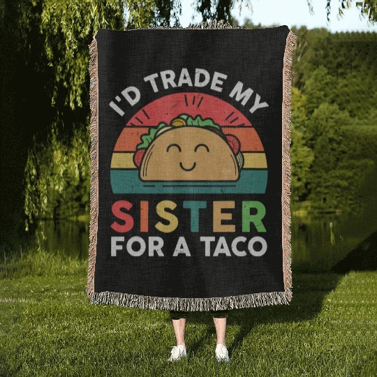 Funny I'd Trade My Sister For Taco-Woven Blankets Big Littl