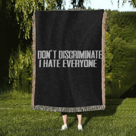 I Don't Discriminate I Hate Everyone 15 Woven Blankets