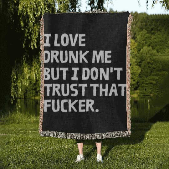 I Love Drunk Me But I Don't Trust That Fucker Woven Blankets