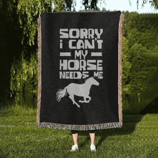Sorry I Can't My Horse Needs Me Riding Rider Woven Blankets