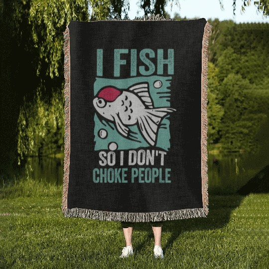 I Fish So I Dont Choke People Funny Sayings Woven Blankets
