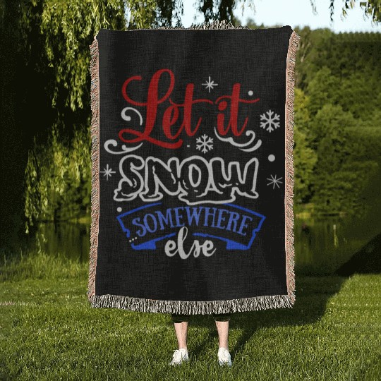 Let It Snow Somewhere Else Funny Snowy Wintertime Woven Blankets
