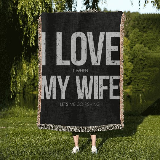 I Love It When My Wife Let's Me Go Fishing Funny Woven Blankets