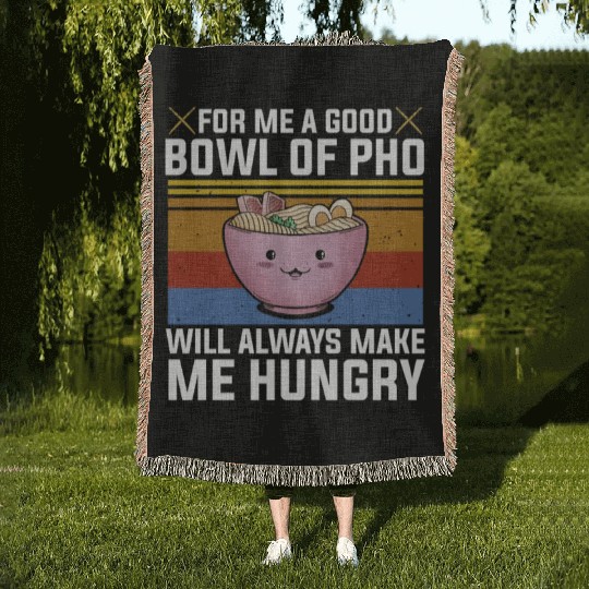 Good Bowl Pho Always Make Me Hungry Vietnam Soup Woven Blankets