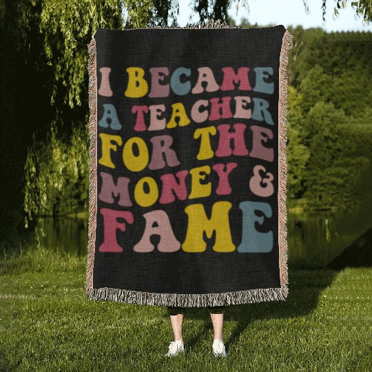 I Became A Teacher For The Money & Fame Woven Blankets