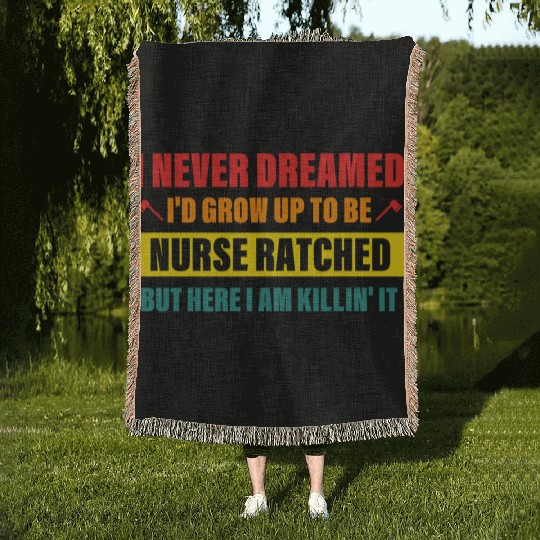 I Never Dreamed I'd Grow Up To Be Nurse Ratched Woven Blankets
