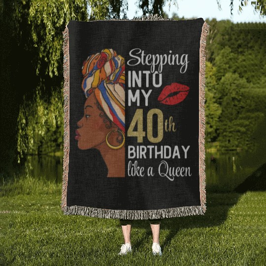 Stepping Into My 40th Birthday Like A Queen Woven Blankets