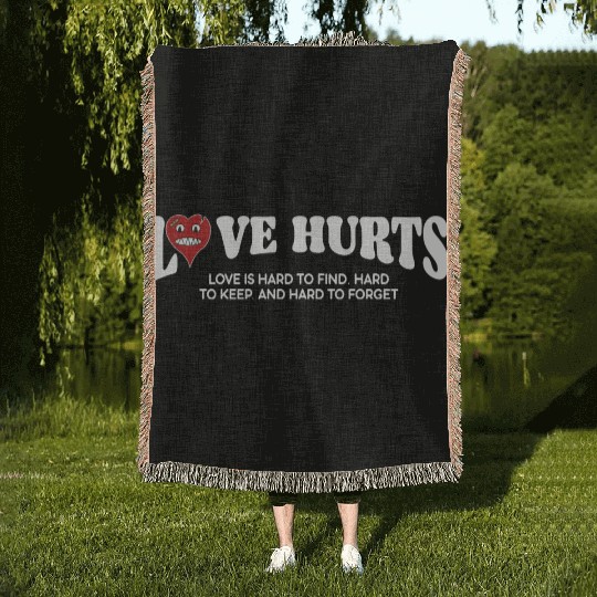 LOVE HURTS LOVE IS HARD TO FIND. HARD TO KEEP. Woven Blankets