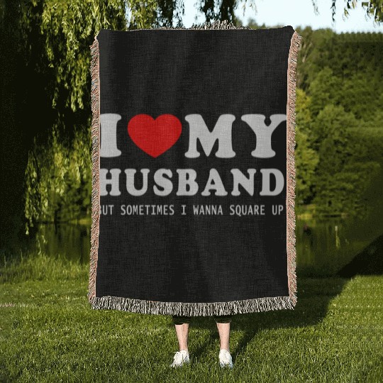 I LOVE MY HUSBAND But Sometimes I Wanna Square Up Woven Blankets