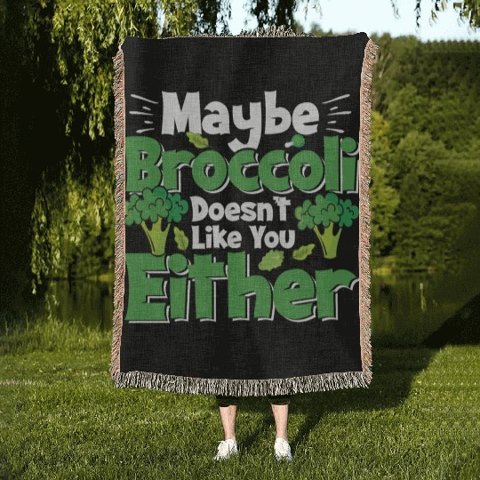 May Be Broccoli Does Not Like You Either Woven Blankets