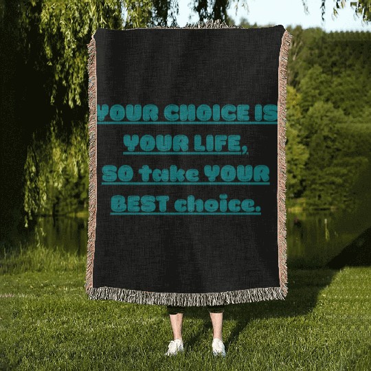 YOUR CHOICE IS YOUR LIFE SO TAKE YOUR BEST CHOICE Woven Blankets