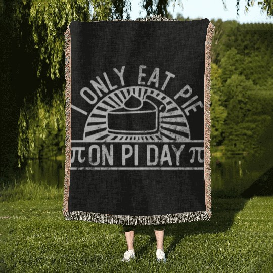 I Only Eat Pie On Pi Day - Funny Pi Day Math Woven Blankets