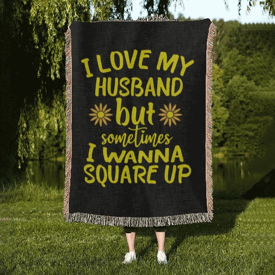 I Love My Husband But Sometimes I Wanna square up Woven Blankets