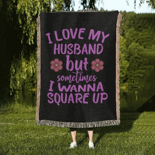 I Love My Husband But Sometimes I Wanna square up Woven Blankets
