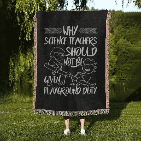 Science Teachers Should Not Given Playground Duty5 Woven Blankets