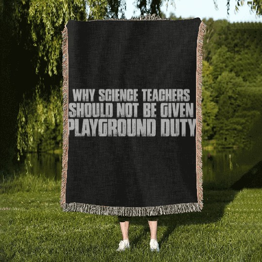 Science Teachers Should Not Given Playground Duty7 Woven Blankets
