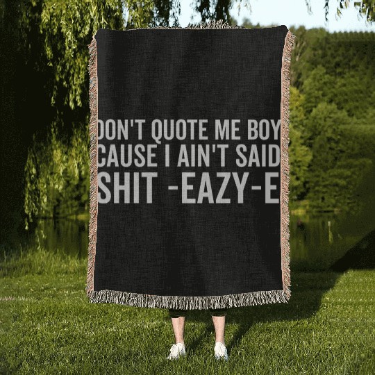 Don't Quote Me Boy Cause I Ain't Said Shit Woven Blankets