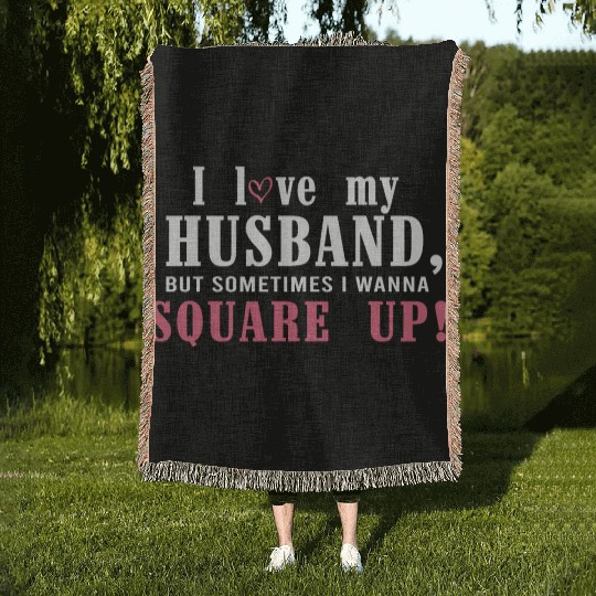 I Love My Husband But Sometimes I Wanna Square Up Woven Blankets