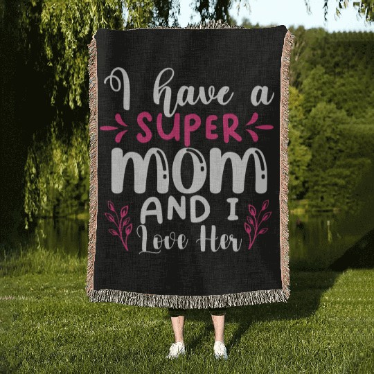 I Have A Super Mom And I Love Her Woven Blankets