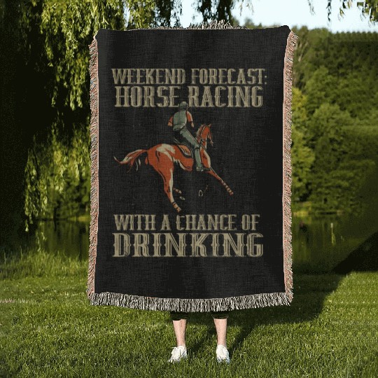 Weekend Forecast Horse Racing Chance of Drinking Woven Blankets
