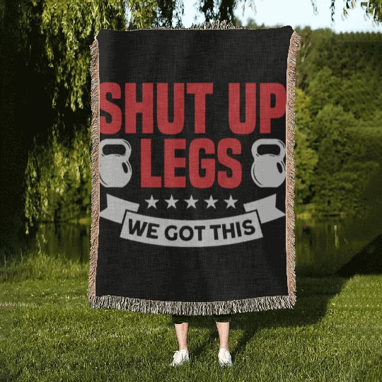 Shut Up Legs We Got This Funny Leg Day For Gym Goe Woven Blankets