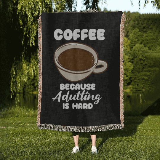 Coffee Because Adulting Is Hard Woven Blankets