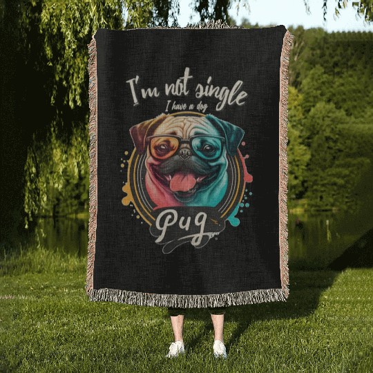 Funny Dog - I am not single I have a dog (pug). Woven Blankets