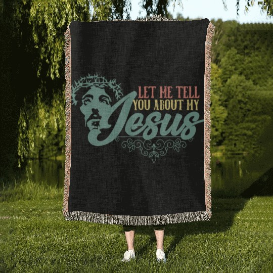 Let Me Tell You About My Jesus Christian Believer Woven Blankets