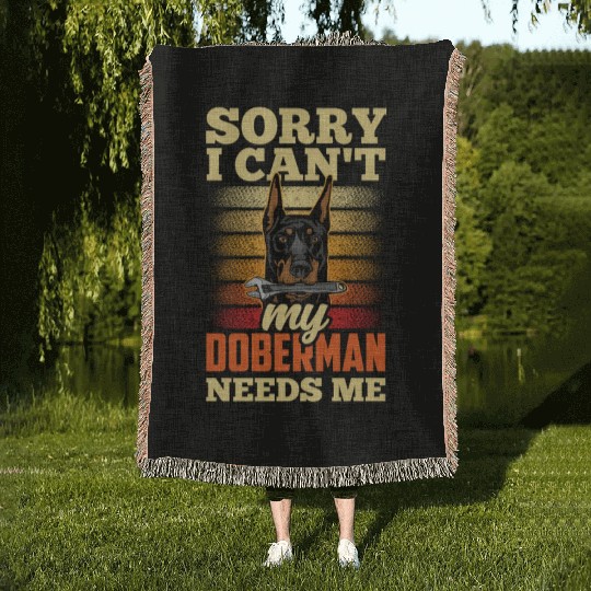 Sorry I Can't My Doberman Needs Me Pet Puppy Dog Woven Blankets