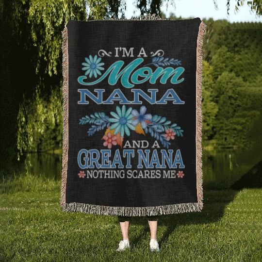 I'm A Mom Nana And A Great Nana Nothing Scares Me Woven Blankets