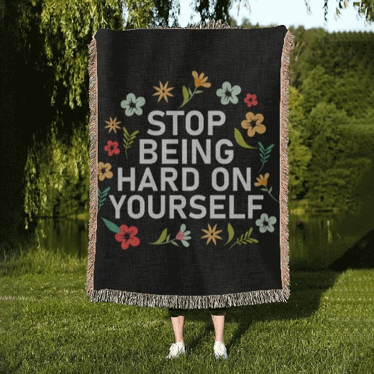 Stop Being Hard On Yourself Positive Self Care Woven Blankets