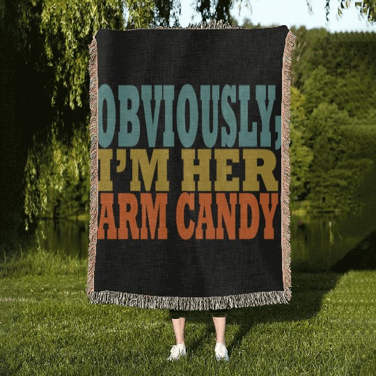 Obviously, I'm Her Arm Candy funny sarcastic Woven Blankets