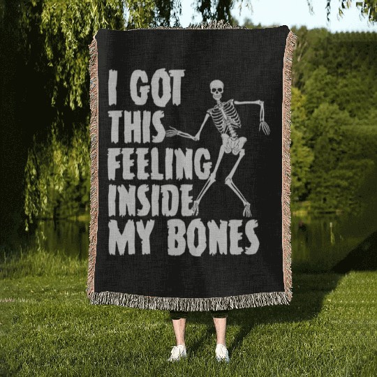I Got This Feeling Inside My Bones Funny Halloween Woven Blankets