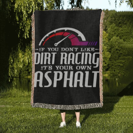 If You Don't Like Dirt Racing Its Your Own Asphalt Woven Blankets