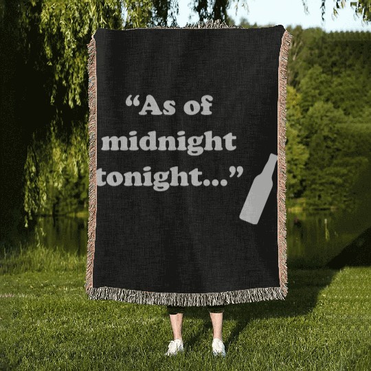 As Of Midnight Tonight Funny Woven Blankets