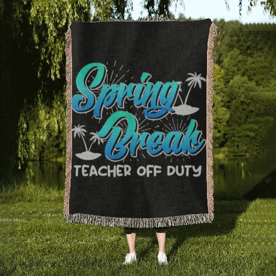 Spring Break teacher off duty vacation teacher Woven Blankets