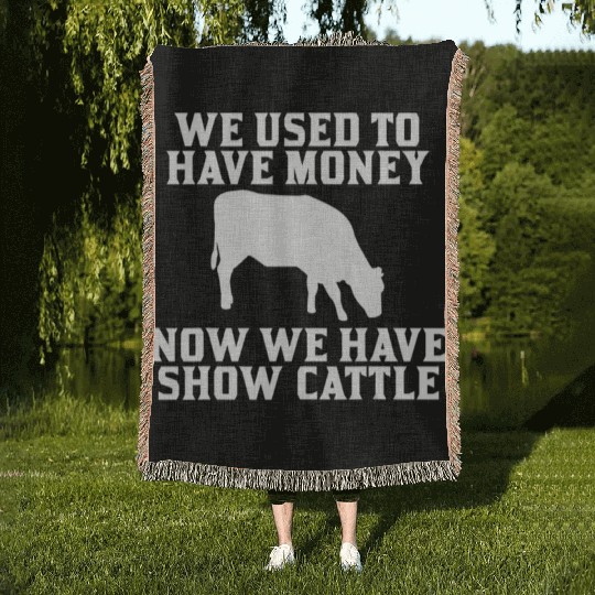 Used to have Money Now We have Show Cattle Woven Blankets