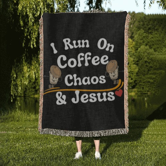 coffee chaos and Jesus Woven Blankets, coffee and Jesus