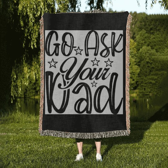 Go Ask Your Dad Woven Blankets