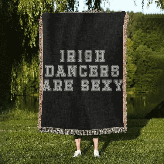 Irish Dancers Are Sexy St Patty's Day St Paddys Ou Woven Blankets