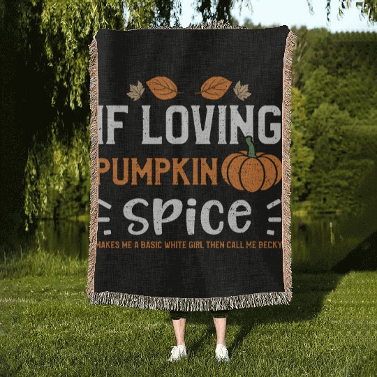 If Loving Pumpkin Spice Makes Me... Woven Blankets