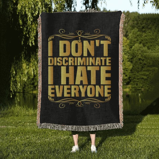 I Don't Discriminate I Hate Everyone 8 Woven Blankets