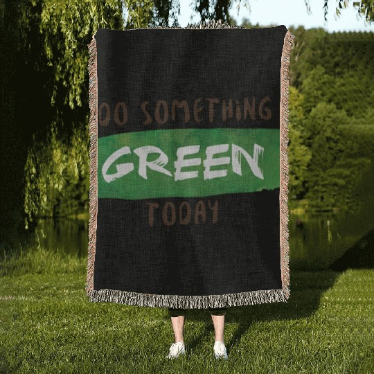 Do something green today Woven Blankets