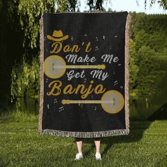 Don't Make Me Get My Banjo Country Music Woven Blankets