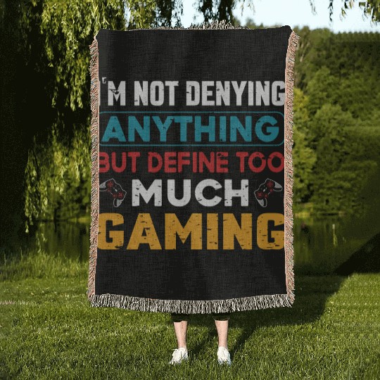 Im Not Denying Anything But Define Too Much Gaming Woven Blankets