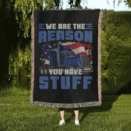 We're The Reason You Have Stuff Funny Semi Truck Woven Blankets